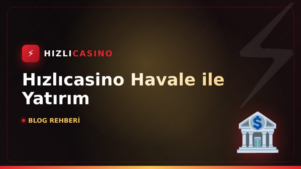 Hızlıcasino Havale ile Yatırım